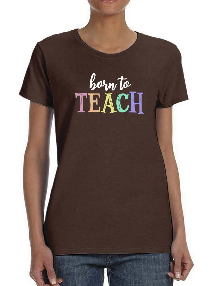 Born To Teach Chalk Text T-shirt by Start2Finish, casual apparel with chalk-style print, featuring a comfortable fit and graphic design.