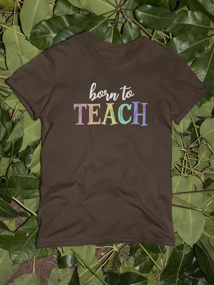 Born To Teach chalk text T-shirt by Start2Finish, featuring a casual black apparel with white chalk-style lettering.