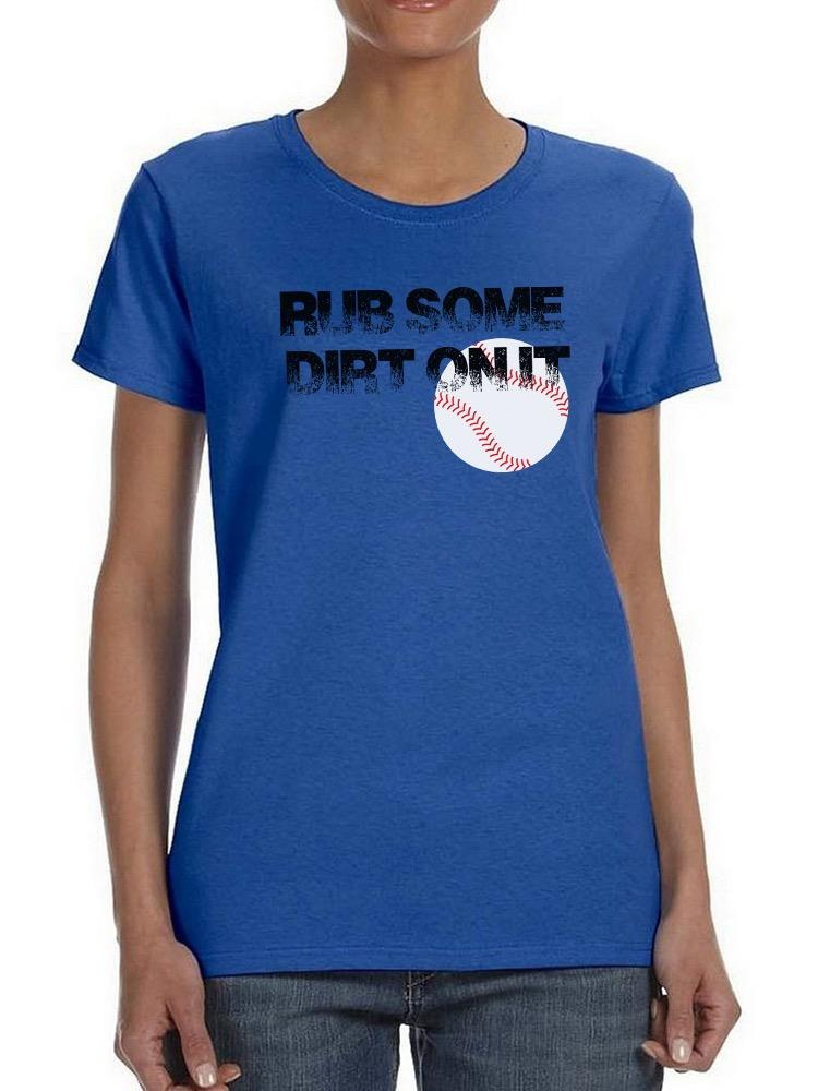 Rub Some Dirt On It T-shirt by SmartPrintsInk Designs, casual apparel in black with bold white text and rugged style.