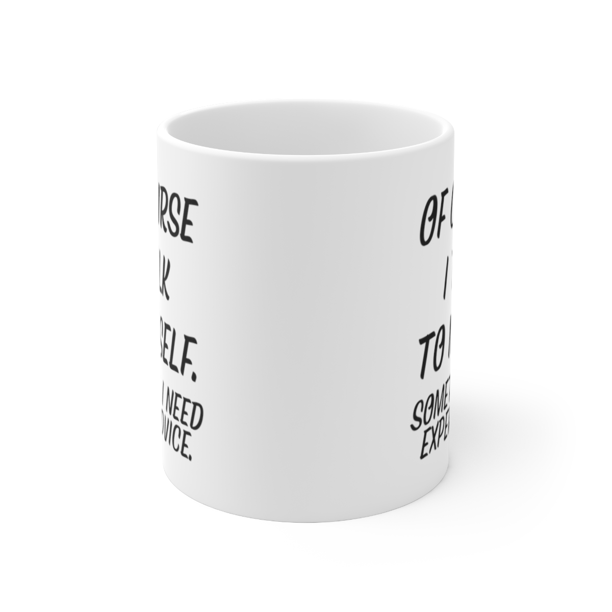 Ceramic mug with "Of course I talk to myself. Sometime I need expert advice" humor quote, 11oz size, Start2Finish brand.