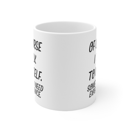 Ceramic mug with "Of course I talk to myself. Sometime I need expert advice" humor quote, 11oz size, Start2Finish brand.