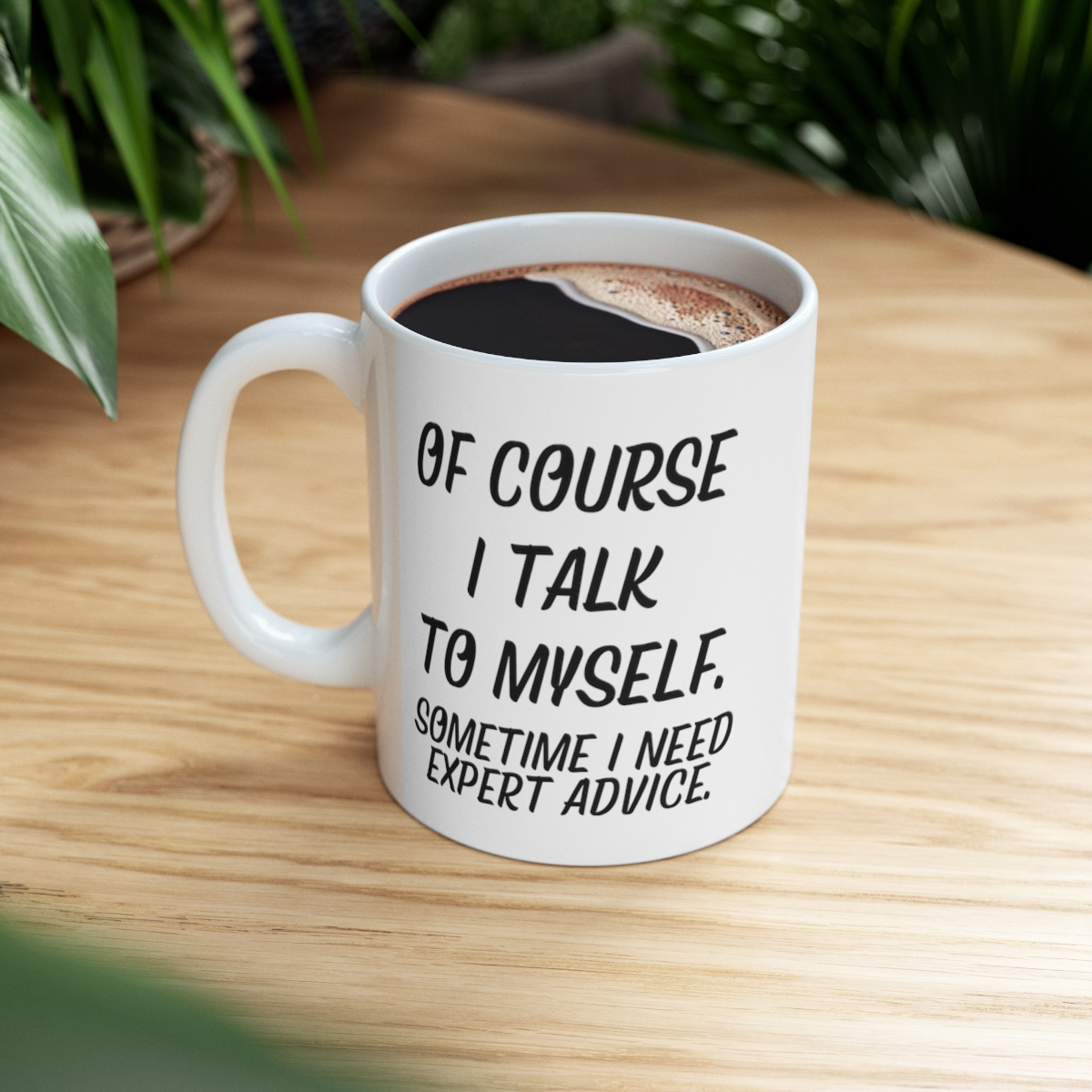 Ceramic mug with humorous "Of course I talk to myself. Sometimes I need expert advice" print, 11oz, by Start2Finish.