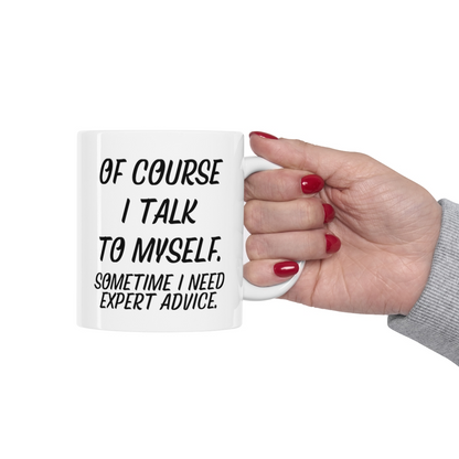 Ceramic mug with humorous "Of course I talk to myself. Sometimes I need expert advice" text, 11oz size, from Start2Finish.