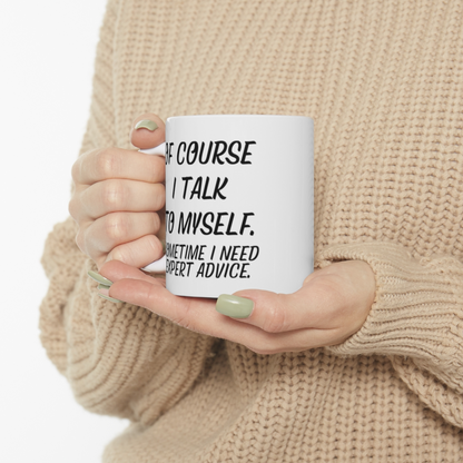 Start2Finish ceramic mug with the phrase "Of course I talk to myself. Sometimes I need expert advice" on an 11oz home coffee mug.