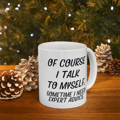 Ceramic mug with "Of course I talk to myself. Sometimes I need expert advice" quote, 11oz, Start2Finish home drinkware.
