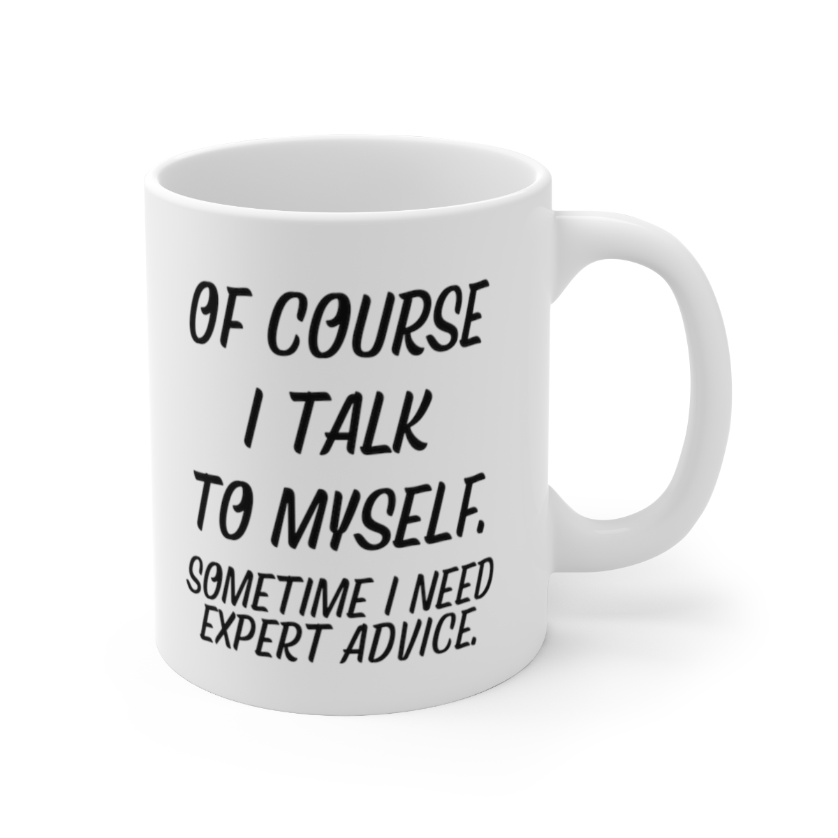 Start2Finish ceramic mug with "Of course I talk to myself, sometimes I need expert advice" message, 11oz home coffee cup.