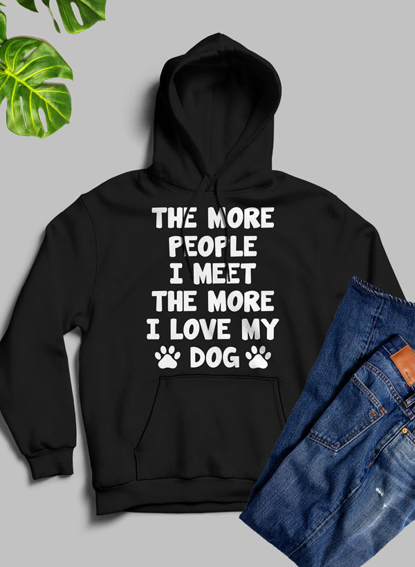 Jade Thalassa hoodie with the text "The More People I Meet The More I Love My Dog" printed on a comfortable T-shirt.