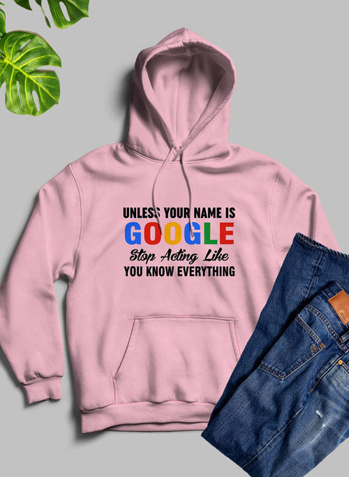 Black hoodie by Jade Thalassa featuring the bold text "Unless Your Name Is Google Stop Acting Like You Know Everything" printed on the front.