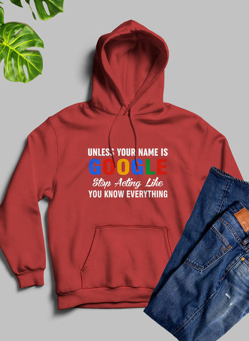 Jade Thalassa hoodie with bold text reading "Unless Your Name Is Google Stop Acting Like You Know Everything" in black on a white background.