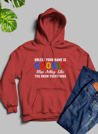 Jade Thalassa hoodie with bold text reading "Unless Your Name Is Google Stop Acting Like You Know Everything" in black on a white background.