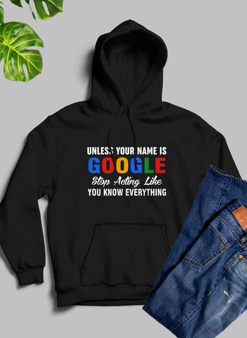 Jade Thalassa hoodie featuring bold text that reads "Unless Your Name Is Google, Stop Acting Like You Know Everything" on a comfortable black hoodie.