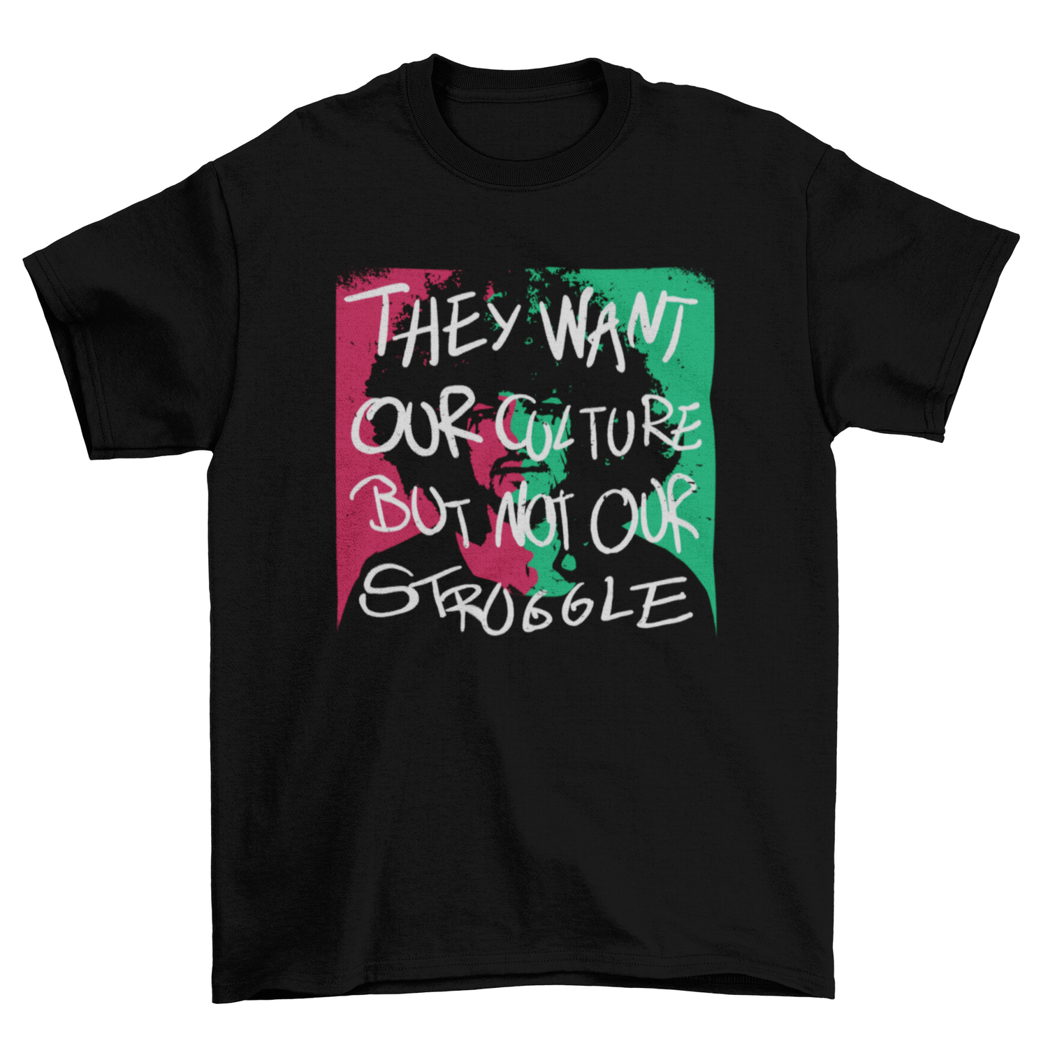 African American quote T-shirt by Turquoise Theseus featuring "They want our culture but not our struggle" text on front.