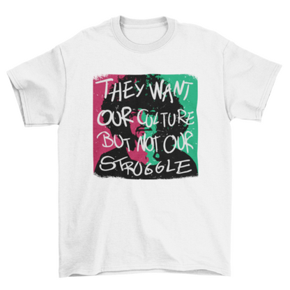 African American quote T-shirt by Turquoise Theseus featuring "They want our culture but not our struggle" in bold black text.