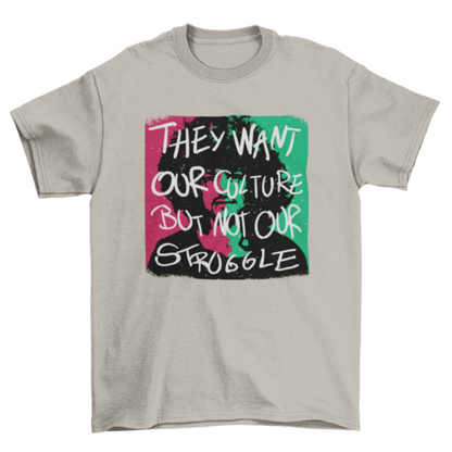 African American quote T-shirt by Turquoise Theseus featuring "They want our culture but not our struggle" text on a black cotton tee.
