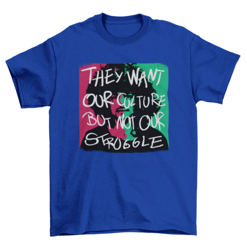 African American quote T-shirt by Turquoise Theseus featuring "They want our culture but not our struggle" text on a black cotton tee.